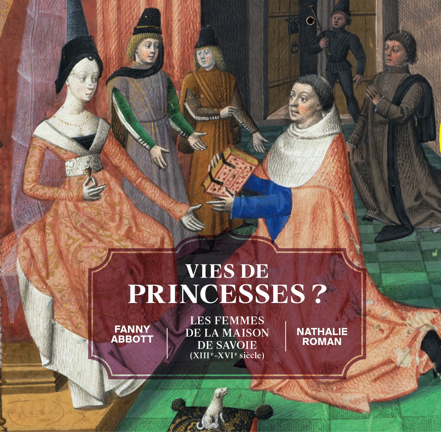 Vies de Princesses ? Les femmes de la maison de Savoie (XIIIe-XVIe siècle)